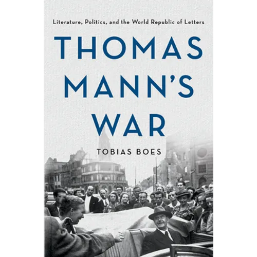 Thomas Mann's War: Literature, Politics, and the World Republic of Letters - Paperback
