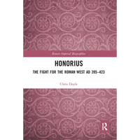 Honorius: The Fight for the Roman West AD 395-423