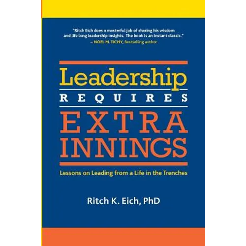 Leadership Requires Extra Innings: Lessons on Leading from a Life in the Trenches - Paperback