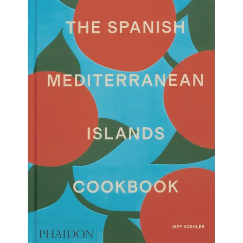 The Spanish Mediterranean Islands Cookbook - Hardcover