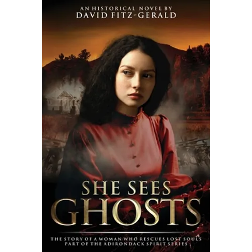 She Sees Ghosts - The Story of a Woman Who Rescues Lost Souls: Part of the Adirondack Spirit Series - Paperback