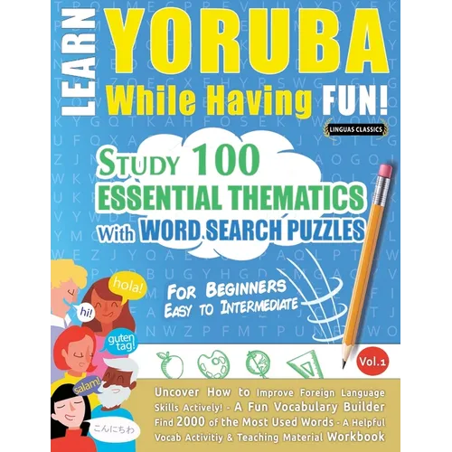 Learn Yoruba While Having Fun! - For Beginners: Easy to Intermediate - Study 100 Essential Thematics with Word Search Puzzles - Vol.1 - Paperback