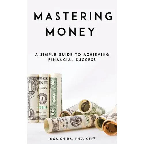 Mastering Money: A Simple Guide to Achieving Financial Success - Paperback