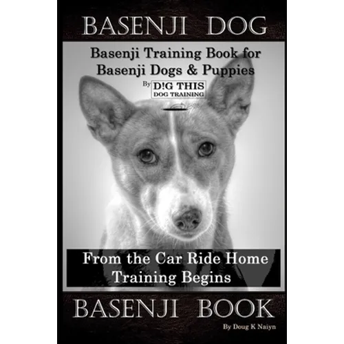 Basenji Dog, Basenji Training Book for Basenji Dogs & Puppies By D!G THIS DOG Training, From the Car Ride Home Training Begins, Basenji Book - Paperback
