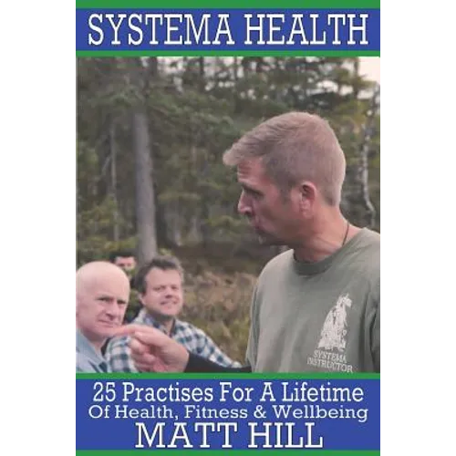 Systema Health: 25 Practises For A Lifetime Of Health, Fitness and Wellbeing - Paperback