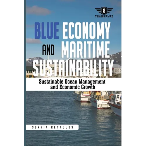 Blue Economy and Maritime Sustainability: Strategies for Sustainable Ocean Management and Economic Growth - Paperback