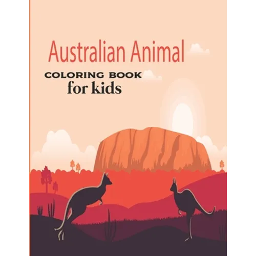 Australian Animal Coloring Book for kids: Children's Animal Coloring Book ages 2+ years old who love animals and nature - Paperback