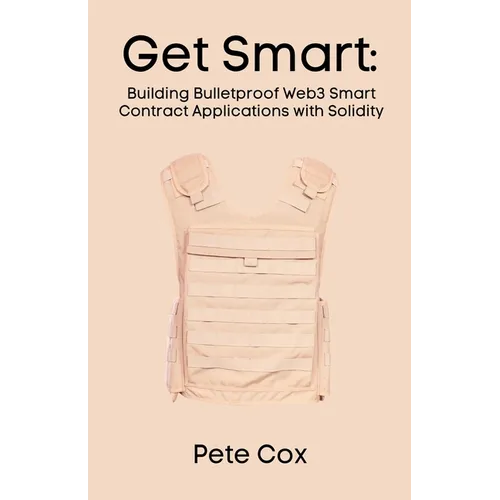 Get Smart: Building Bulletproof Web3 Smart Contract Applications with Solidity - Paperback