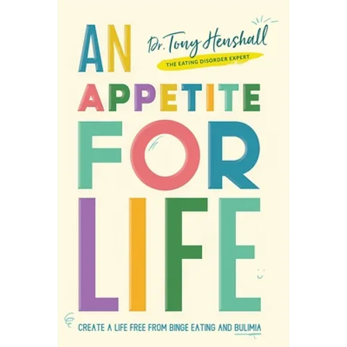 An Appetite For Life: Create A Life Free Of Binge Eating And Bulimia - Paperback