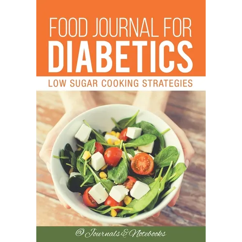 Food Journal for Diabetics: Low Sugar Cooking Strategies - Paperback