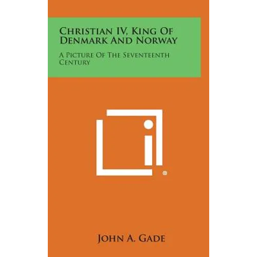 Christian IV, King of Denmark and Norway: A Picture of the Seventeenth Century - Hardcover