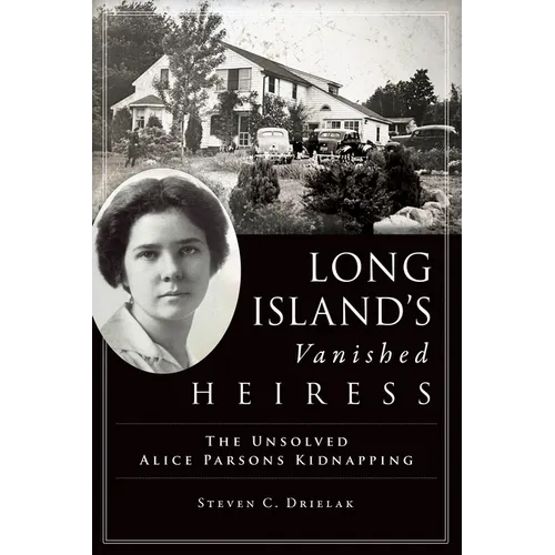 Long Island's Vanished Heiress: The Unsolved Alice Parsons Kidnapping - Paperback