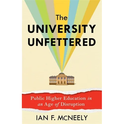 The University Unfettered: Public Higher Education in an Age of Disruption - Paperback