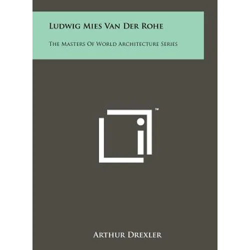 Ludwig Mies Van Der Rohe: The Masters of World Architecture Series - Hardcover