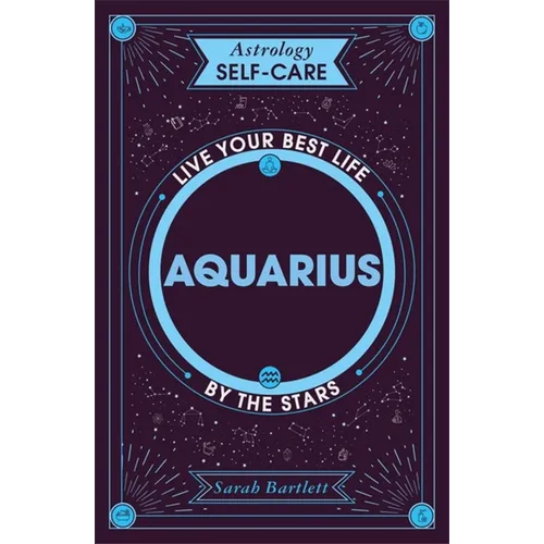 Astrology Self-Care: Aquarius: Live Your Best Life by the Stars - Hardcover
