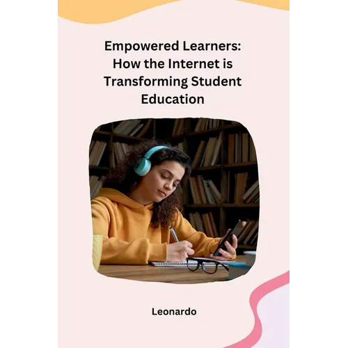 Empowered Learners: How the Internet is Transforming Student Education - Paperback