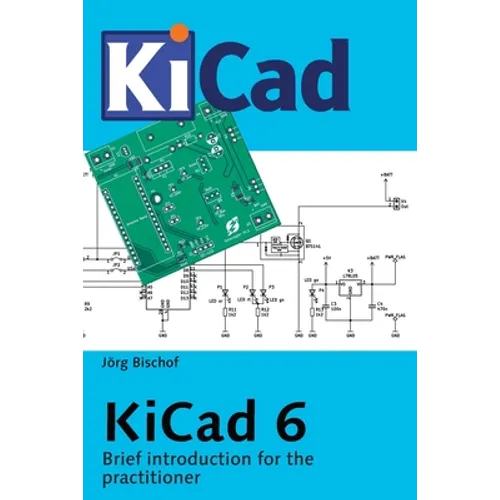 KiCad 6: Brief introduction for the practitioner - Paperback