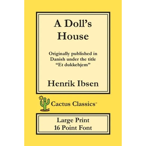 A Doll's House (Cactus Classics Large Print): Et Dukkehjem; A Play; 16 Point Font; Large Text; Large Type - Paperback
