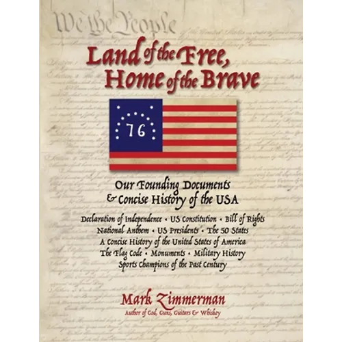 Land of the Free, Home of the Brave: Our Founding Documents & Concise History of the USA - Paperback
