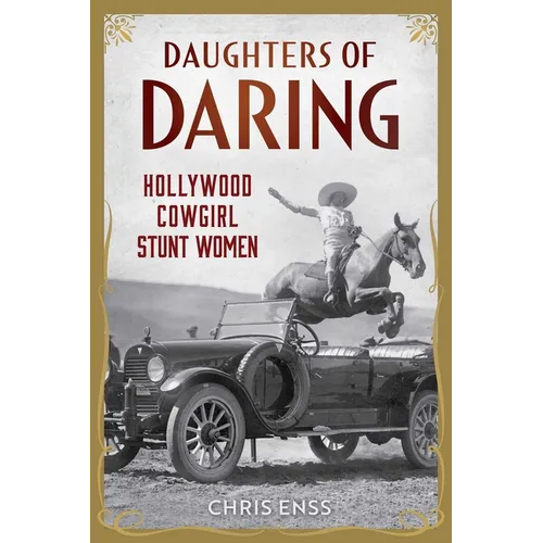 Daughters of Daring: Hollywood Cowgirl Stunt Women - Hardcover