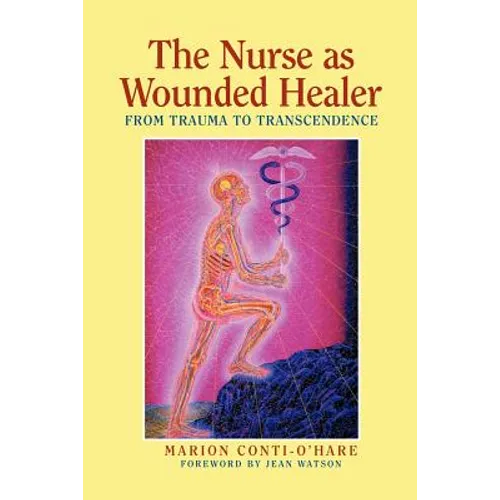 The Nurse as Wounded Healer: From Trauma to Transcendence - Paperback