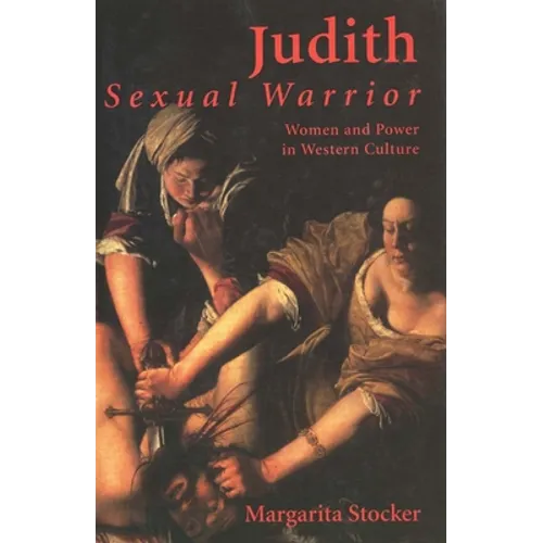 Judith Sexual Warrior: Women and Power in Western Culture - Paperback