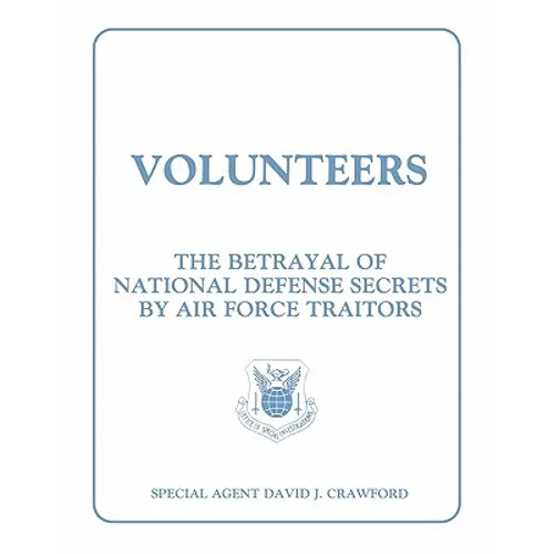 Volunteers: The Betrayal of National Defense Secrets by Air Force Traitors - Paperback