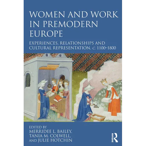 Women and Work in Premodern Europe: Experiences, Relationships and Cultural Representation, c. 1100-1800 - Paperback