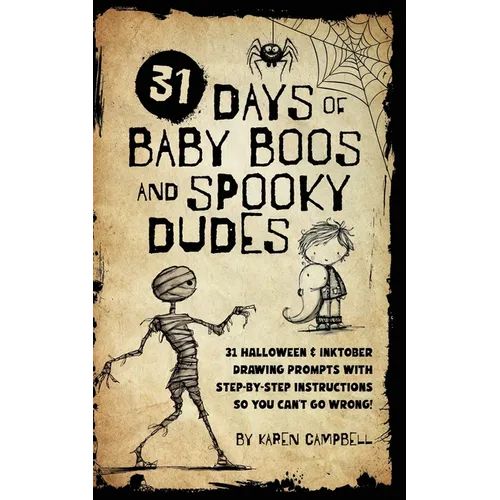 31 Days of Baby Boos and Spooky Dudes: 31 Halloween and Inktober Drawing Prompts with Step-by-Step Instructions so You Can't Go Wrong!