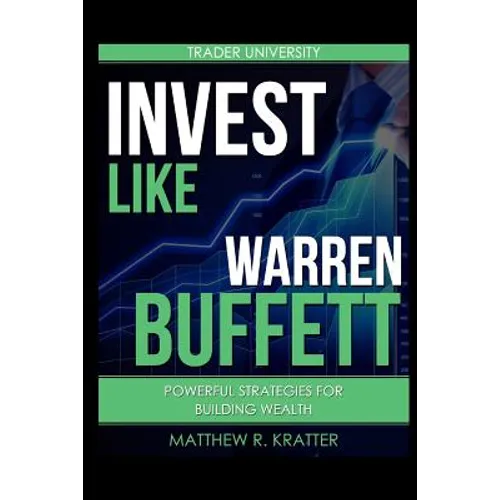 Invest Like Warren Buffett: Powerful Strategies for Building Wealth - Paperback