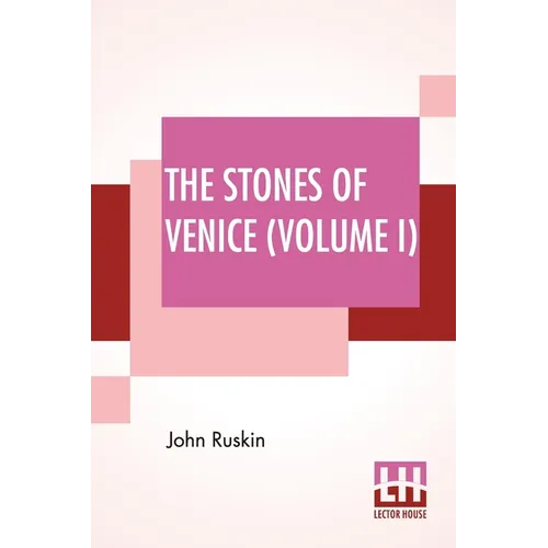The Stones Of Venice (Volume I): Volume I - The Foundations - Paperback