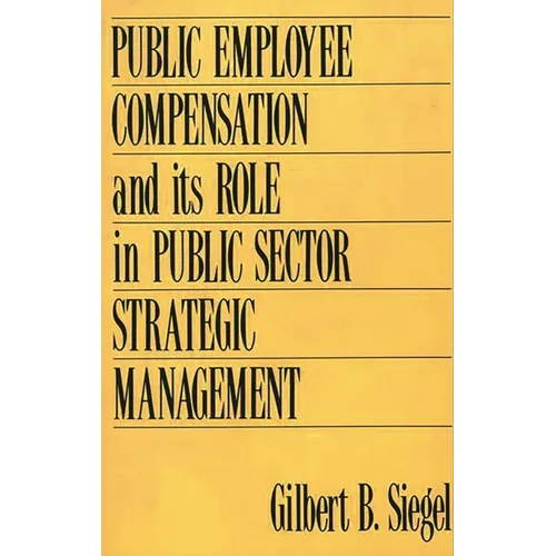 Public Employee Compensation and Its Role in Public Sector Strategic Management - Hardcover