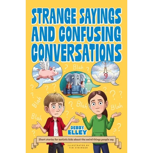 Strange Sayings and Confusing Conversations: Short Stories for Autistic Kids about the Weird Things People Say - Paperback