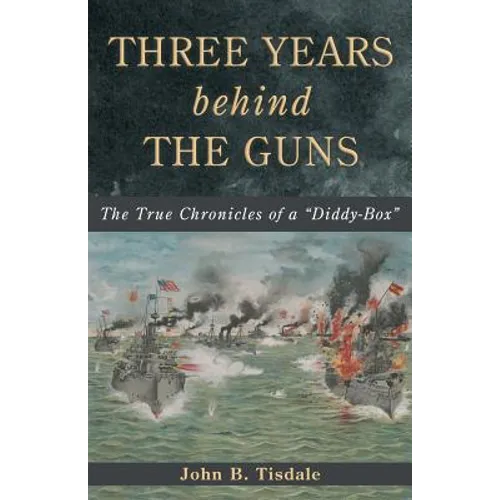 Three Years Behind the Guns: The True Chronicles of a 