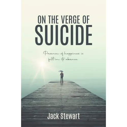 On the Verge of Suicide: Presence of Happiness is Felt in its Absence - Paperback