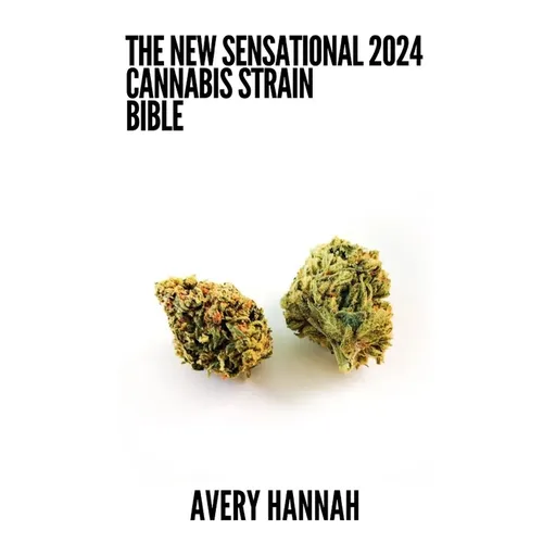 The New Sensational 2024 Cannabis Strain Bible: The Detailed Guide Book About Cannabis Strain - Paperback