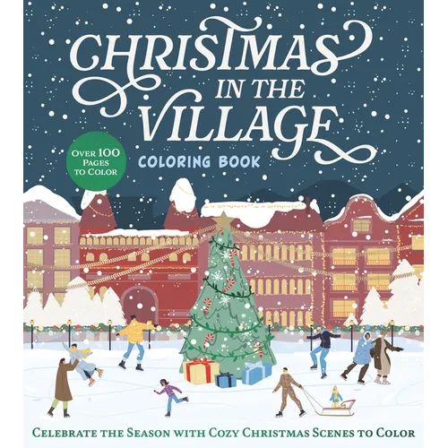 Christmas in the Village Coloring Book: Celebrate the Season with Cozy Christmas Scenes to Color