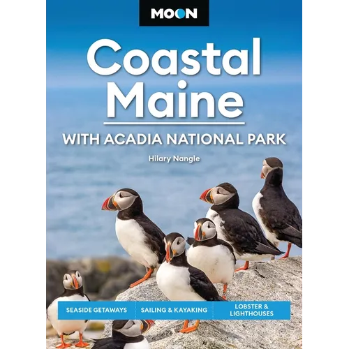 Moon Coastal Maine: With Acadia National Park: Seaside Getaways, Sailing & Kayaking, Lobster & Lighthouses