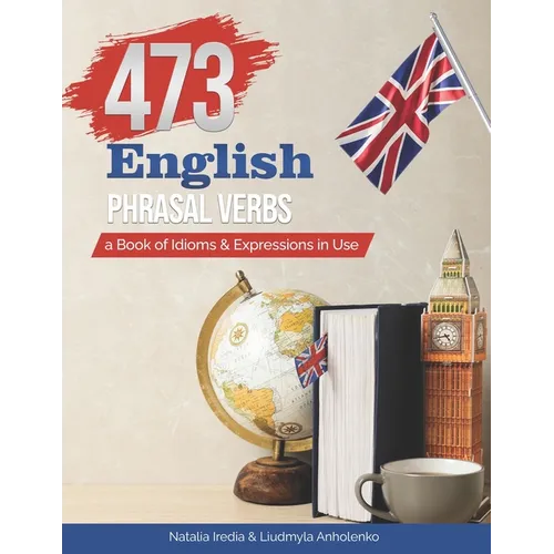 473 English Phrasal Verbs: a Book of Idioms and Expressions in Use - Paperback