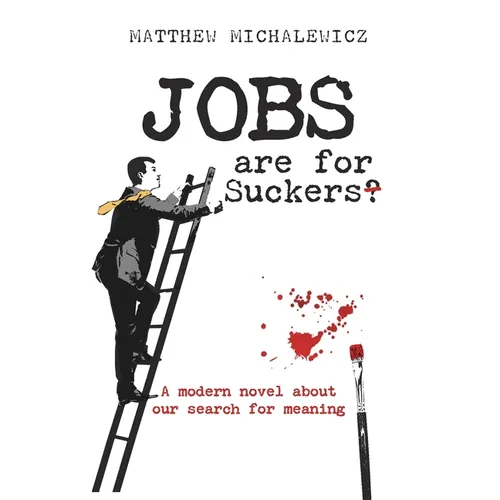 Jobs are for Suckers: A modern novel about our search for meaning - Paperback