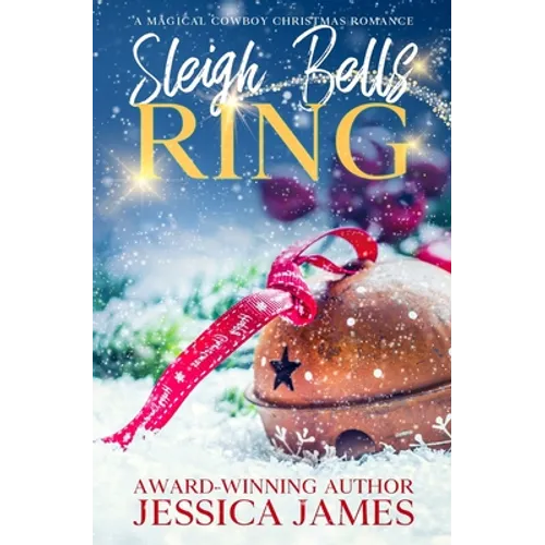 Sleigh Bells Ring: A Magical Cowboy Christmas Romance - Paperback