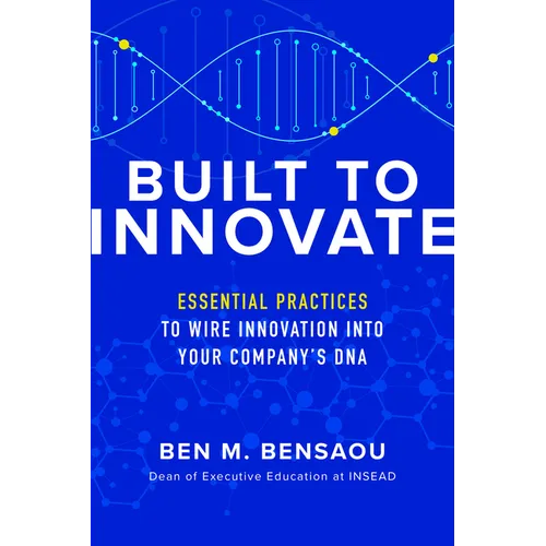 Built to Innovate: Essential Practices to Wire Innovation Into Your Company's DNA - Hardcover
