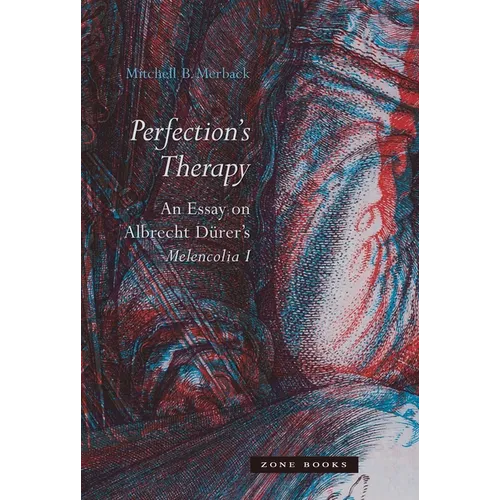 Perfection's Therapy: An Essay on Albrecht Dürer's Melencolia I - Hardcover