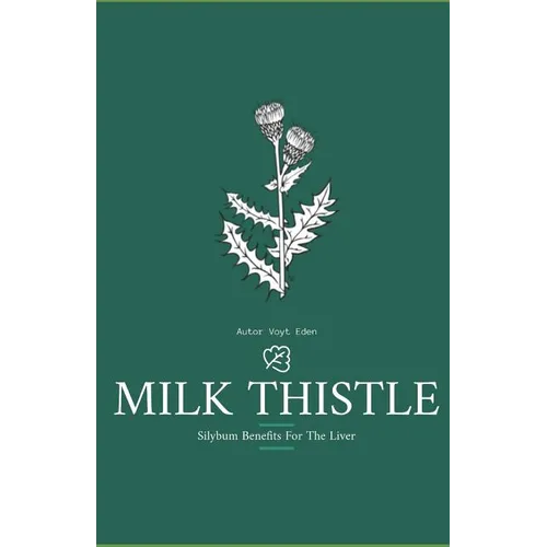 Milk Thistle: Silybum Benefits For The Liver - Paperback