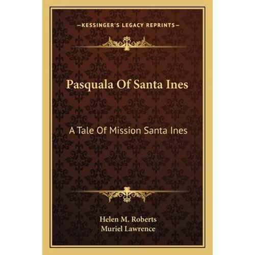 Pasquala Of Santa Ines: A Tale Of Mission Santa Ines - Paperback