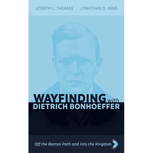 Wayfinding with Dietrich Bonhoeffer: Off the Beaten Path and Into the Kingdom - Paperback