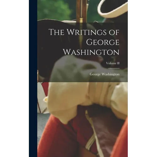 The Writings of George Washington; Volume II - Hardcover