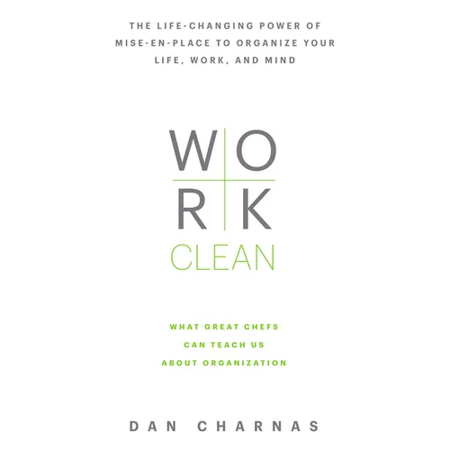 Work Clean: The Life-Changing Power of Mise-En-Place to Organize Your Life, Work, and Mind - Hardcover