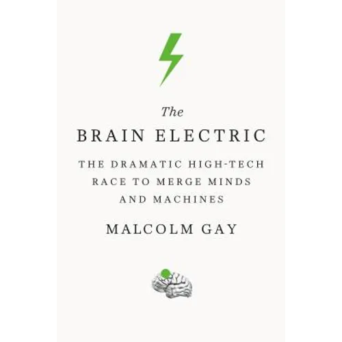 The Brain Electric: The Dramatic High-Tech Race to Merge Minds and Machines - Paperback