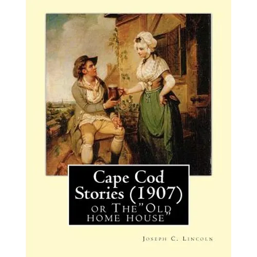 Cape Cod Stories (1907), By: Joseph C. Lincoln (illustrated)Original Version: Cape Cod Stories or The